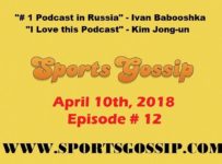 The Sportsgossip.com Podcast Episode 12 (4/10/18)